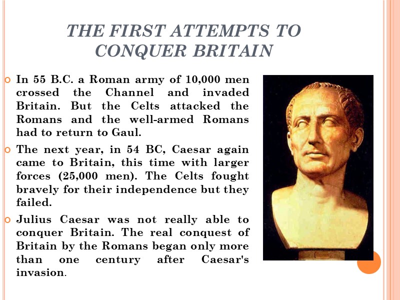 THE FIRST ATTEMPTS TO CONQUER BRITAIN In 55 B.C. a Roman army of 10,000